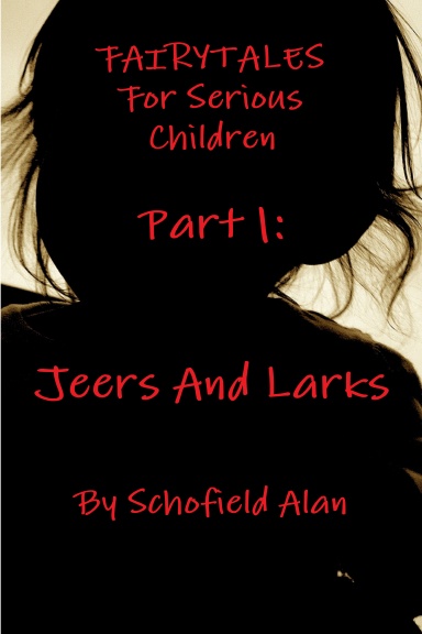 Fairytales For Serious Children Part 1: Jeers and Larks