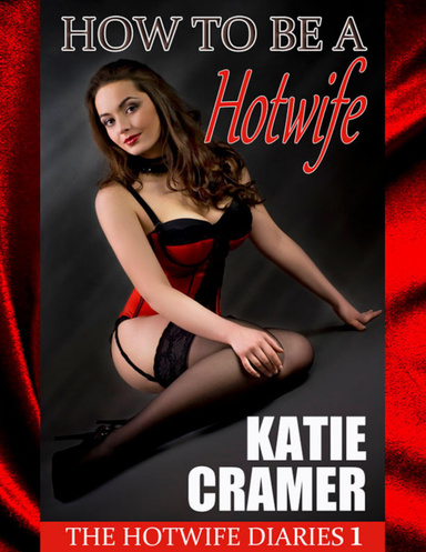 How to Be a Hotwife - The Hotwife Diaries 1