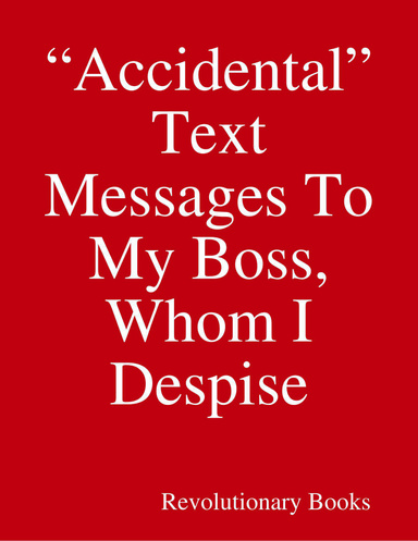 “Accidental” Text Messages To My Boss, Whom I Despise