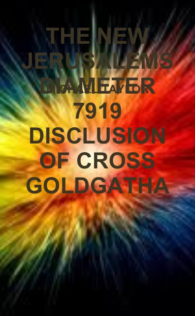 THE NEW JERUSALEMS DIAMETER 7919 DISCLUSION OF CROSS GOLDGATHA