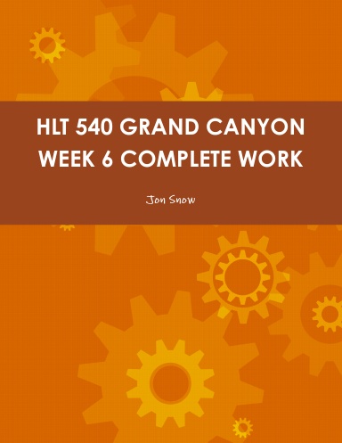 HLT 540 GRAND CANYON WEEK 6 COMPLETE WORK