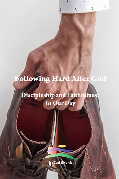 Following Hard After God: Discipleship and Faithfulness In Our Day