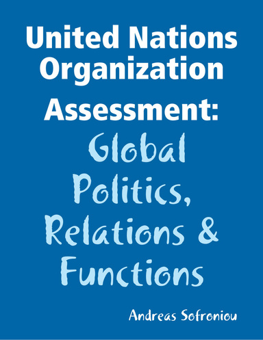 United Nations Organization Assessment: Global Politics, Relations & Functions