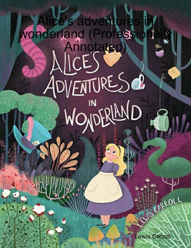 Alice's adventures in wonderland (Professionally Annotated)