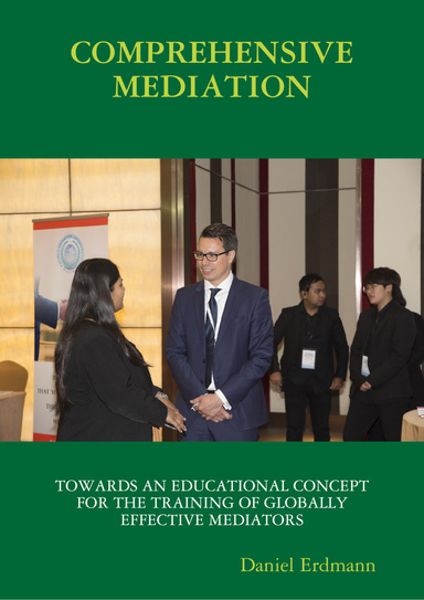 "COMPREHENSIVE MEDIATION” - TOWARDS AN EDUCATIONAL CONCEPT FOR THE TRAINING OF GLOBALLY EFFECTIVE MEDIATORS