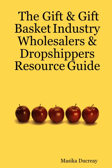 The Gift & Gift Basket Industry Wholesalers & Dropshippers Resource Guide