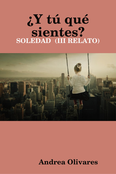 ¿Y tú qué sientes?: SOLEDAD  (III RELATO)
