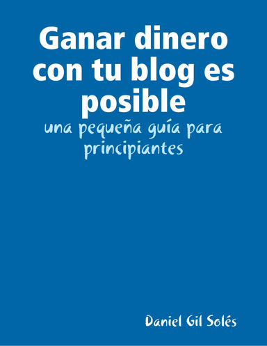 Ganar dinero con tu blog es posible: una pequeña guía para principiantes