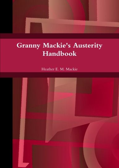 Granny Mackie's Austerity Handbook