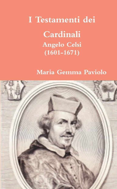 I Testamenti dei Cardinali: Angelo Celsi (1601-1671)