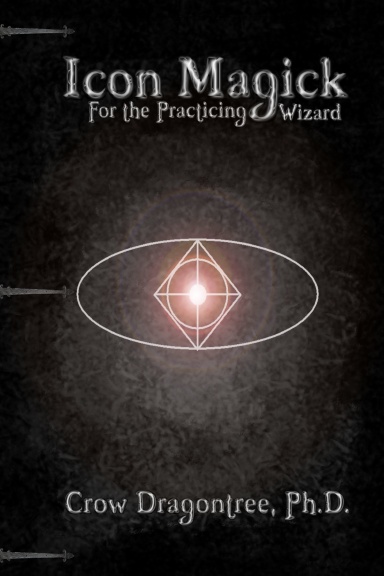 Icon Magick: A Simple and Versatile Magickal System for the Practicing Wizard