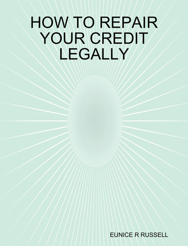 HOW TO REPAIR YOUR CREDIT LEGALLY