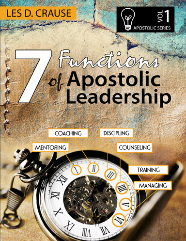 7 Functions of Apostolic Leadership Vol 1 - Mentoring, Coaching, Discipling, Counseling, Training, Managing