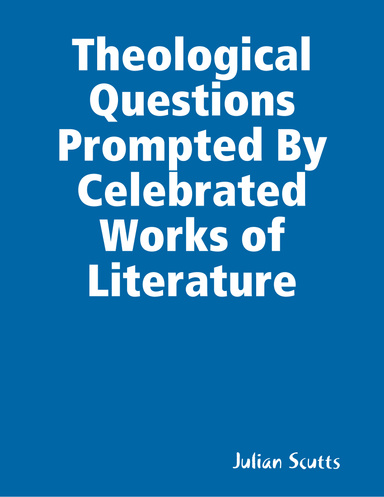 Theological  Questions Prompted By Celebrated Works of Literature