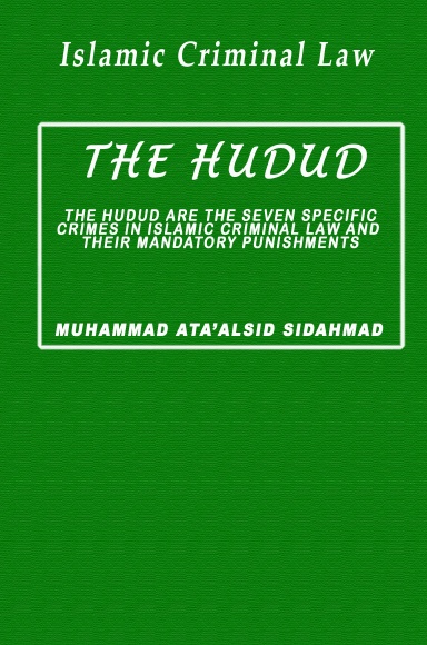 The hudud: The hudud are the seven specific crimes in Islamic criminal law and their mandatory punishments