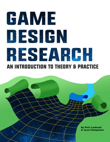 Game Design Research: An Introduction to Theory & Practice