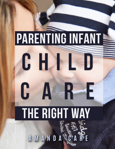 Parenting Infant Child Care: The Right Way