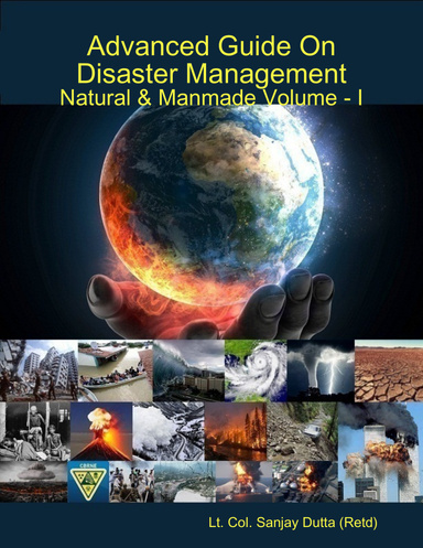 Advanced Guide On Disaster Management Natural & Manmade Volume - I