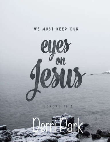 We Must Keep Our Eyes On Jesus!