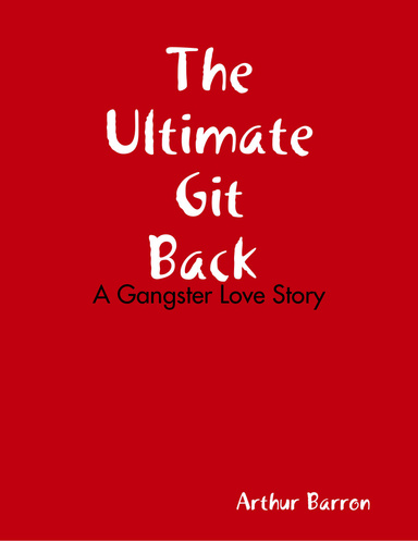 The Ultimate Git Back: A Gangster Love Story