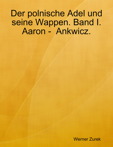 Der polnische Adel und seine Wappen. Band I. Aaron -  Ankwicz.