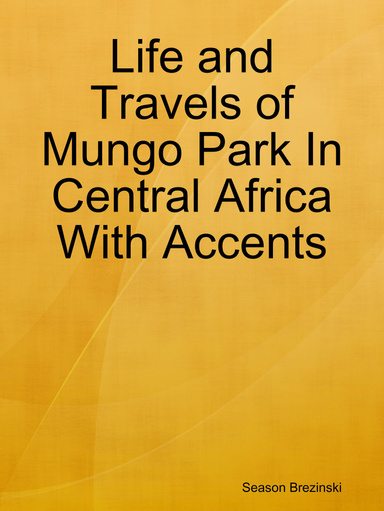 Life and Travels of Mungo Park In Central Africa With Accents