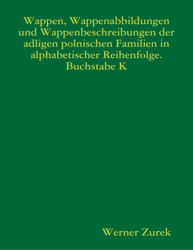 Wappen, Wappenabbildungen und Wappenbeschreibungen der adligen polnischen Familien in alphabetischer Reihenfolge. Buchstabe K