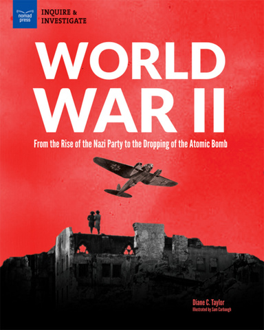 World War 2: From the Rise of the Nazi Party to the Dropping of the Atomic Bomb