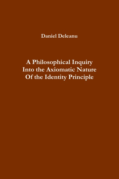 A Philosophical Inquiry Into the Axiomatic Nature of the Identity Principle