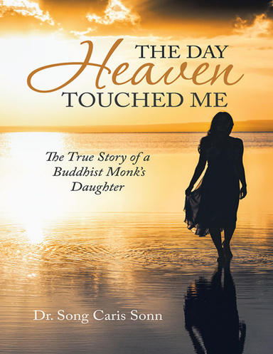 The Day Heaven Touched Me: The True Story of a Buddhist Monk’s Daughter