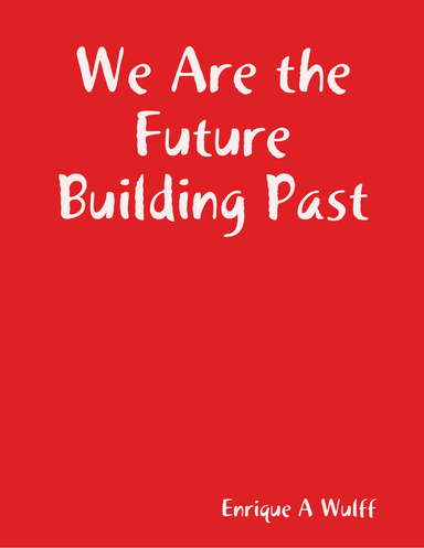We Are the Future Building Past
