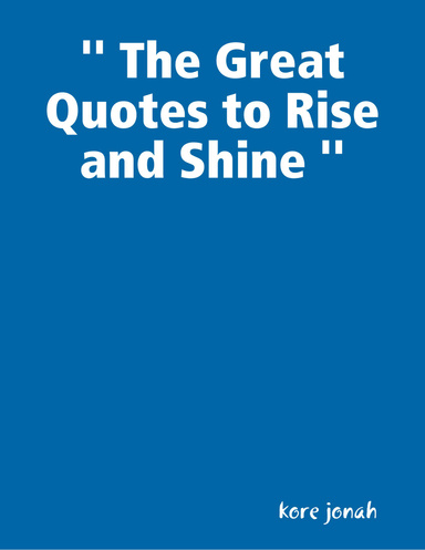 '' The Great Quotes to Rise and Shine ''