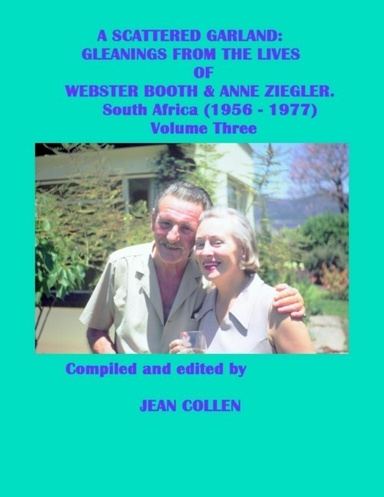 A Scattered Garland: Gleanings from the Lives of Webster Booth & Anne Ziegler. South Africa (1956 - 1977) Volume Three