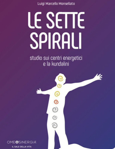 Le Sette Spirali: Studio Sui Centri Energetici E La Kundalini