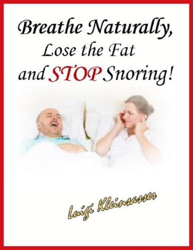 Breathe Naturally, Lose the Fat and Stop Snoring!