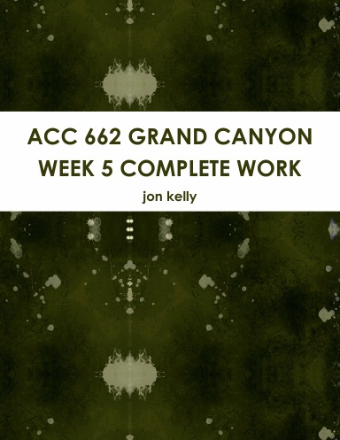 ACC 662 GRAND CANYON WEEK 5 COMPLETE WORK