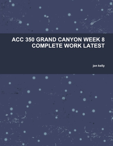 ACC 350 GRAND CANYON WEEK 8 COMPLETE WORK LATEST