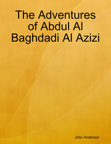 The Adventures of Abdul Al Baghdadi Al Azizi