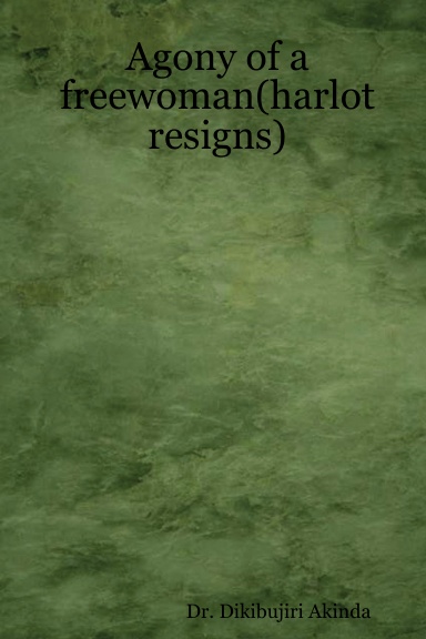 Agony of a freewoman(harlot resigns)