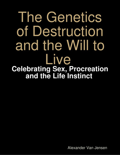 the genetics of destruction and the will to live