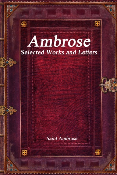 Ambrose: Selected Works and Letters