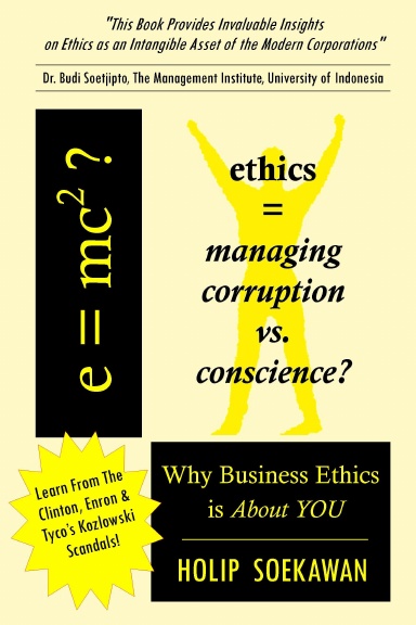 e=mc2?  ETHICS = Managing Corruption X Conscience?   Because Business Ethics is About YOU