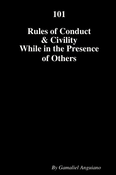 101 Rules of Conduct and Civility While in the Presence of Others