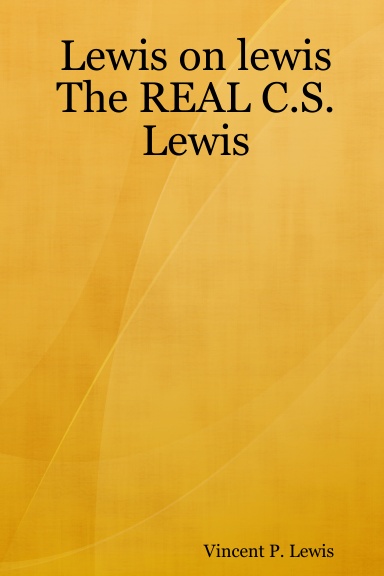 Lewis on lewis The REAL C.S. Lewis