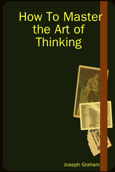 How To Master the Art of Thinking