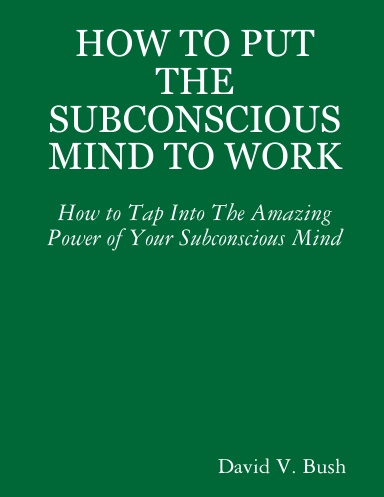 HOW TO PUT THE SUBCONSCIOUS MIND TO WORK