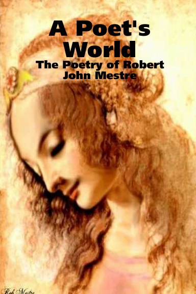A Poet's World - The Poetry of Robert John Mestre