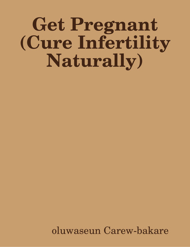Get Pregnant (Cure Infertility Naturally)