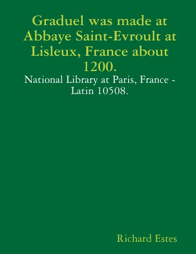 Graduel was made at Abbaye Saint-Evroult at Lisleux, France about 1200.