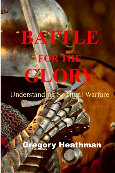 Battle For The Glory:Understanding Spiritual Warfare